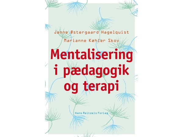 Mentalisaatio pedagogiikassa ja terapiassa | Janne Østergaard Hagelquist;Marianne Køhler Skov | Kieli: Tanska