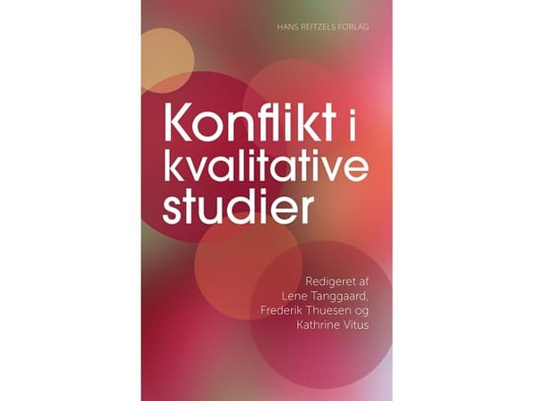 Konflikt i kvalitative studier | Lene Tanggaard;Frederik Thuesen;Kathrine Vitus;Svend Brinkmann;Jakob Demant;Jette Raundahl Kofoed;Lena Lippke;Dorthe