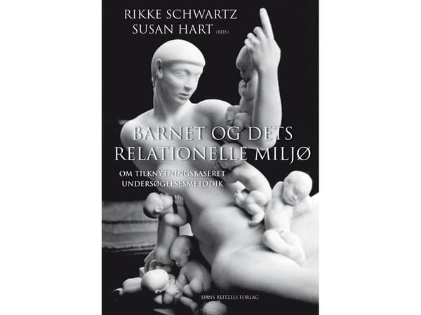 Barnet og dets relationelle miljø | Rikke Schwartz;Susan Hart;Roseanne Clark;Hannah Katznelson;Kari Killén;Susanne Landorph;Marie Olsen-Kludt;Saara S