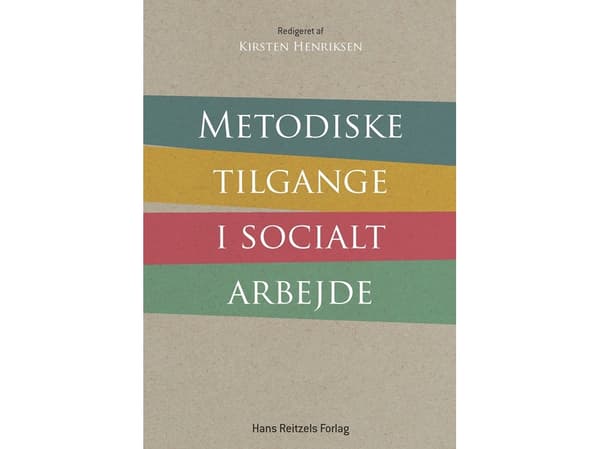 Metodiske tilgange i socialt arbejde | Jytte Birk Sørensen;Bodil Burian;Kirsten Henriksen;Lis Lynge Brønholt;Rikke Alminde;Gordon Vincenti;Christine