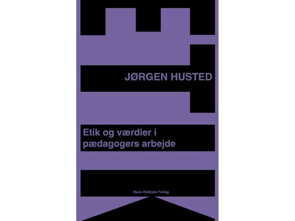 Etiikka ja arvot kasvattajien työssä | Jørgen Husted | Kieli: Tanska