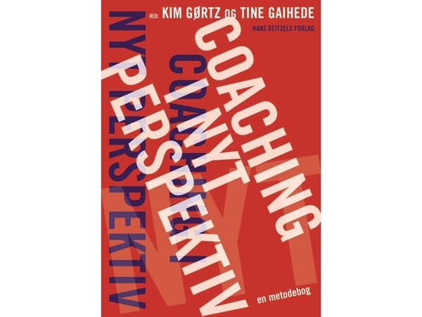 Coaching i nyt perspektiv | Kim Gørtz;Kit Sanne Nielsen;Ole Fogh Kirkeby;Søren Willert;Ulla Charlotte Beck;Anders Myszak;Anette Prehn;Reinhard Stelte