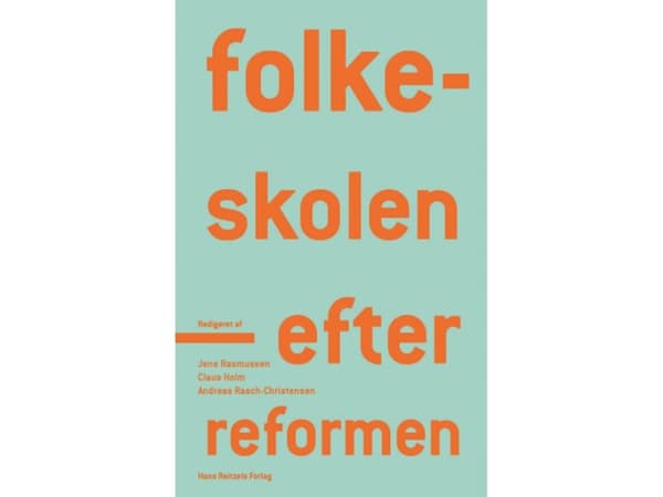 Julkiset koulut - uudistuksen jälkeen | Lars Qvortrup;Jens Rasmussen;Helle Plauborg;Andy Højholdt;Claus Holm;Kristine Bagge Kousholt;Andreas Rasch-Ch