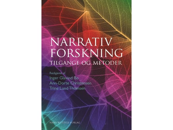 Narrativ forskning | Ann-Dorte Christensen;Trine Lund Thomsen;Inger Glavind Bo;Anne Breumlund;Inger Bruun Hansen;Jan Brødslev Olsen;Kathrine Carstens