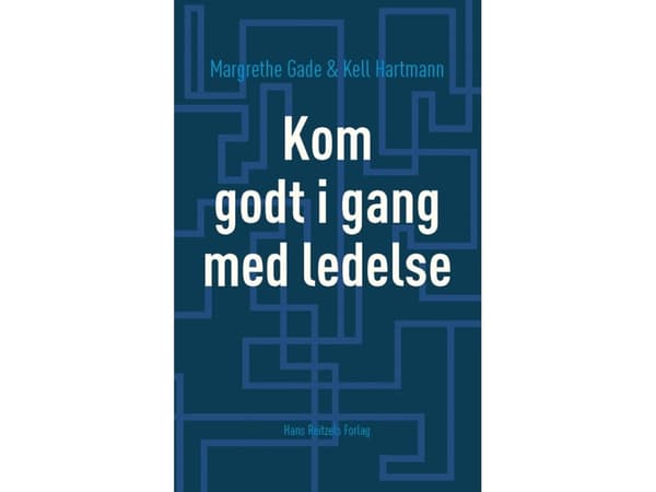 Kom godt i gang med ledelse | Margrethe Gade;Kell Hartmann | Kieli: Tanska