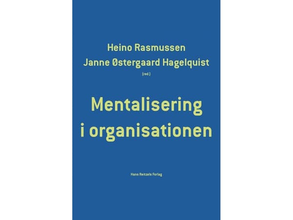 Mentalisaatio organisaatiossa | Lone Algot Jeppesen;Karina Arvidsen;Janne Østergaard Hagelquist;Tanja Nyborg Jakobsen;Heino Rasmussen;Lone Pedersen;M