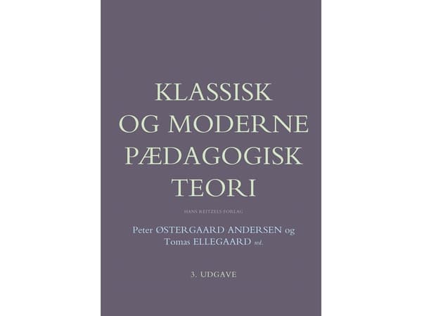Klassinen ja moderni kasvatusteoria | Jan Brødslev Olsen;Karsten Schnack;Kim Rasmussen;Ove Korsgaard;Tone Saugstad Gabrielsen;Arne Poulsen;Birgitte E