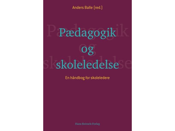 Pedagogiikka ja koulun johtaminen | Lars Qvortrup;Søren Voxted;Andreas Rasch-Christensen;Mary Stisen;Justine Grønbæk Pors;Helle Bjerg;Niels Grønbæk N