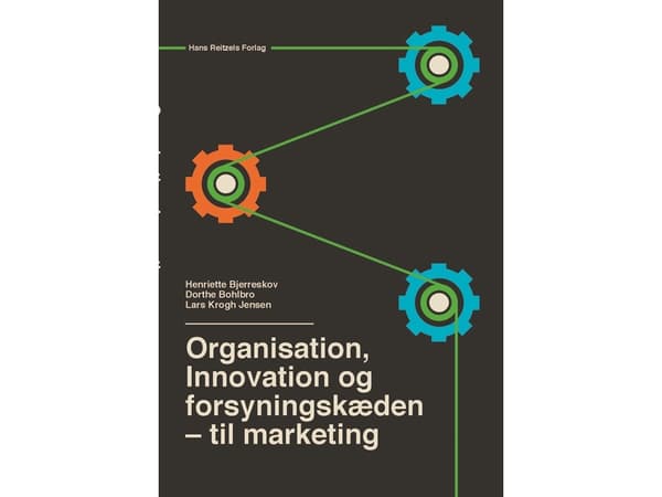 Organisaatio, innovaatio ja toimitusketju | Henriette Bjerreskov;Dorthe Bohlbro;Lars Krogh Jensen | Kieli: Tanska