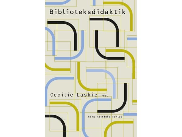 Biblioteksdidaktik | Linda Lundgaard Andersen;Jens Jørgen Hansen;Cecilie Ruby Tolstrup;Henrik Jochumsen;Rune Eriksson;Lennart Björneborn;Trine Louise