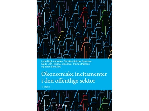 Taloudelliset kannustimet julkisella sektorilla | Lotte Bøgh Andersen;Søren Serritzlew;Thomas Pallesen;Mads Leth Felsager Jakobsen;Christian Bøtcher