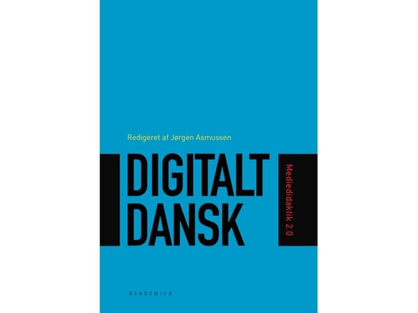Digitalt dansk | Birgitte Holm Sørensen;Bo Kampmann Walther;Johannes Fibiger;Jørgen Asmussen;Nina Bonderup Dohn | Kieli: Tanska