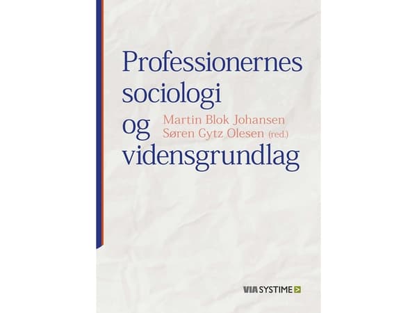 Ammattien sosiologia ja tietopohja | Anne Marie Pahuus;John Benedicto Krejsler;Kaspar Villadsen;Lars Thorup Larsen;Marie Østergaard Møller;Martin D.