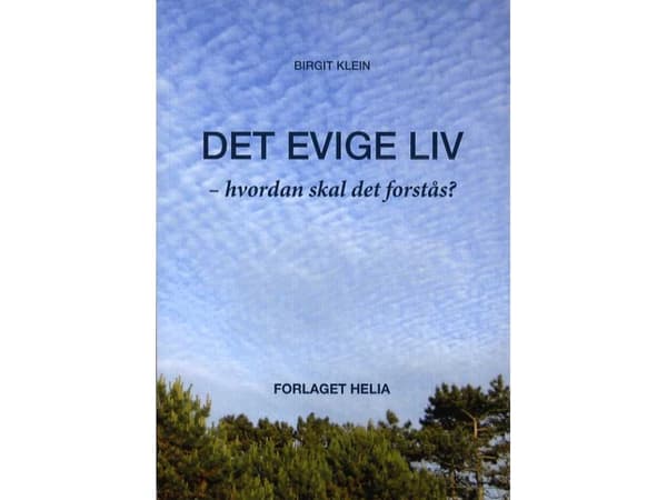 Det evige liv - hvordan skal det forstås | Birgit Klein | Språk: Dansk