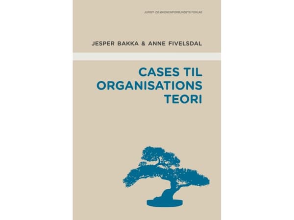 Tapauksia organisaatioteoriaan | Anne Fivelsdal &amp; Jesper Teit Bakka | Kieli: Tanska