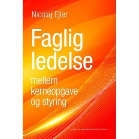 Ammatillinen johtaminen ydintehtävän ja hallinnon välillä | Nicolaj Ejler | Kieli: Tanska