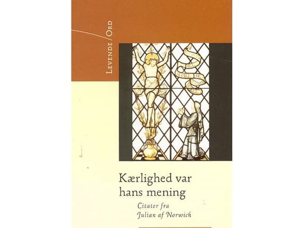 Rakkaus oli hänen tarkoituksensa | Julian of Norwich | Kieli: Tanska