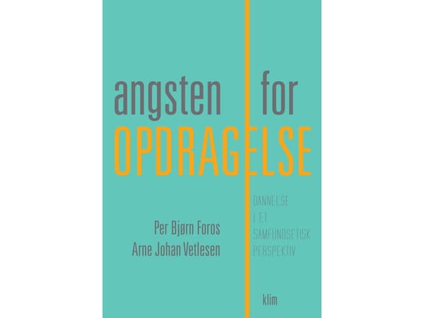 Angsten for opdragelse | Per Bjørn Foros ja Arne Johan Vetlesen | Kieli: Tanska