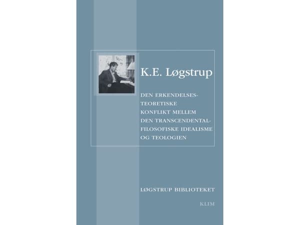 Transsendentaalisen idealismin ja teologian välinen epistemologinen ristiriita | K.E. Løgstrup | Kieli: Tanska