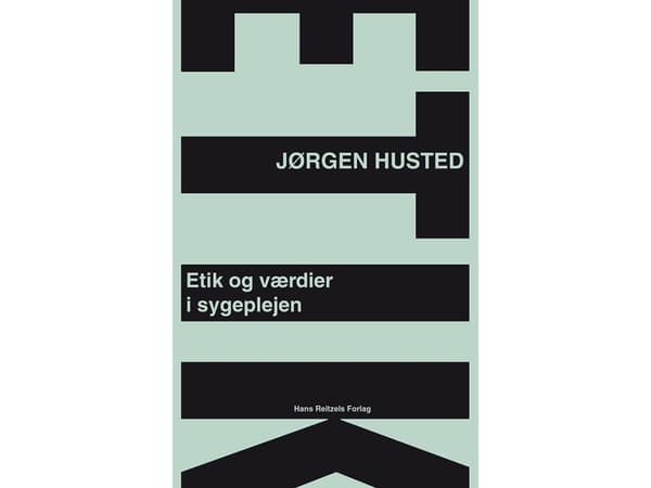 Etiikka ja arvot hoitotyössä | Jørgen Husted | Kieli: Tanska