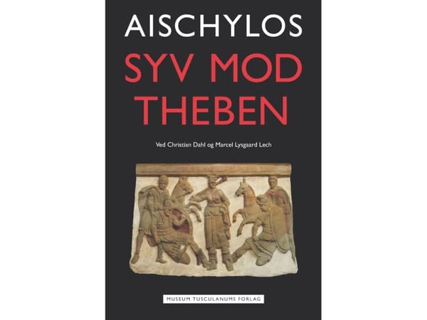 Seitsemän vastaan Theeba | Aischylus. Christian Dahl &amp; Marcel L. Lech (toim.) | Kieli: Tanska