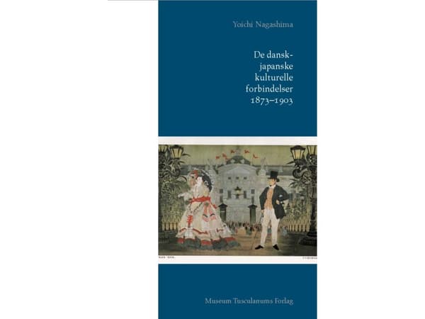 Tanskan ja Japanin kulttuurisuhteet 1873-1903 | Yoichi Nagashima | Kieli: Tanska