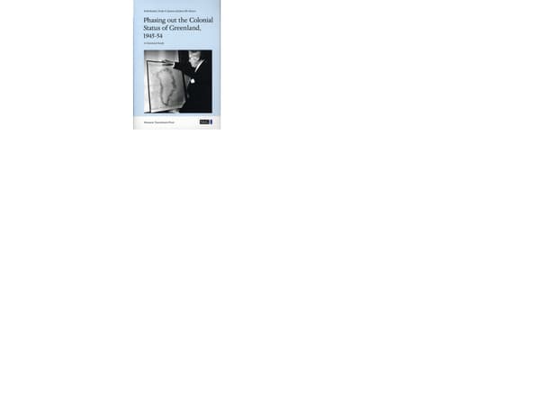 Phasing out the Colonial Status of Greenland, 1945-54 | Erik Beukel, Frede P. Jensen, Jens Elo Rytter | Kieli: Englanti