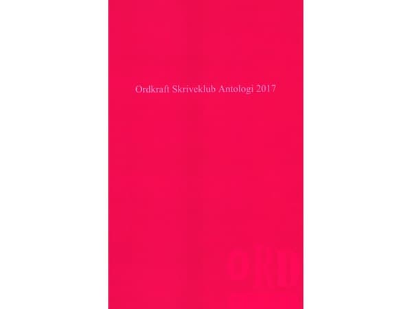 Ordkraftin kirjoittajakerhon antologia 2017 | Anne Kirstine Lund Mathiesen, Cecilie Lindgaard, Frederik Pedersen, Amina Elmi, Ida Agerkvist, Anna Bau