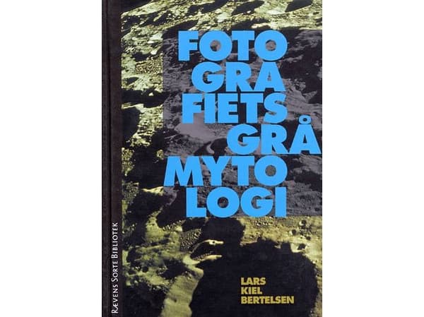 Fotografiets grå mytologi | Lars Kiel Bertelsen | Kieli: Tanska