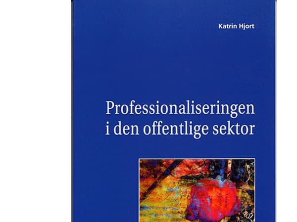 Professionaliseringen i den offentlige sektor | Katrin Hjort | Kieli: Tanska