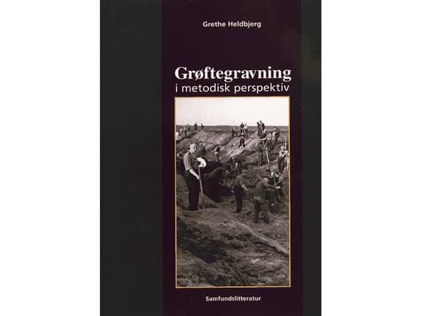 Grøftegravning i metodisk perspektiv | Grethe Heldbjerg | Språk: Danska