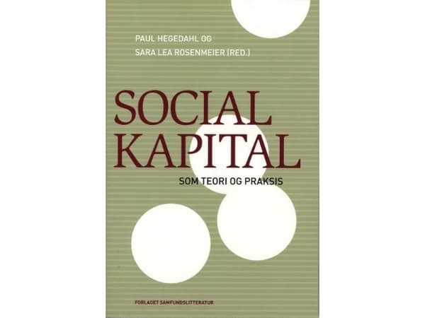 Social kapital som teori og praksis | Paul Hegedahl og Sara Lea Rosenmeier (red.) | Kieli: Tanska