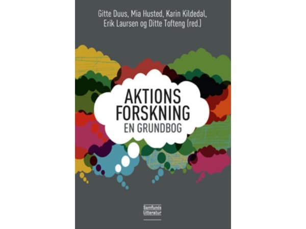 Aktionsforskning - en grundbog | Gitte Duus, Mia Husted, Karin Kildedal, Erik Laursen og Ditte Tofteng (red.) | Kieli: Tanska