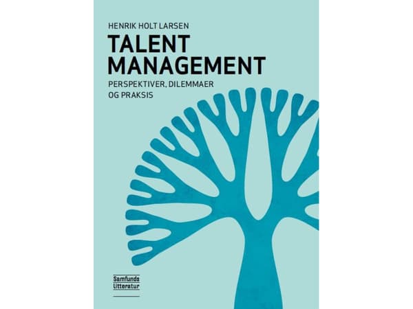Talent Management - perspektiver, dilemmaer og praksis | Henrik Holt Larsen | Kieli: Tanska