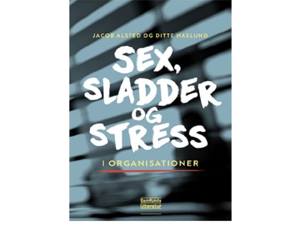 Sex, sladder og stress i organisationer | Jacob Alsted og Ditte Haslund | Kieli: Tanska