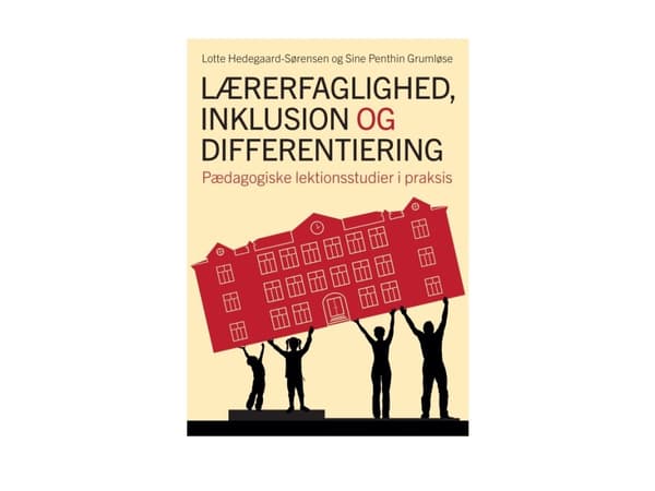 Lærerfaglighed, inklusion og differentiering | Lotte Hedegaard-Sørensen, Sine Penthin Grumløse | Kieli: Tanska