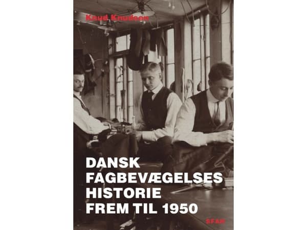 Den danska fackföreningsrörelsens historia fram till 1950 | Knud Knudsen | Språk: Danska