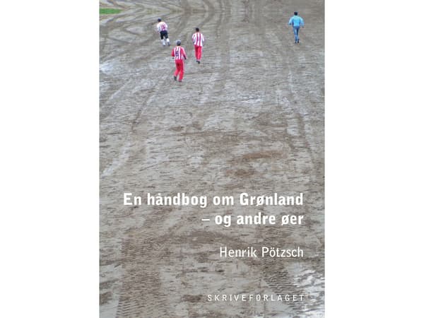 Käsikirja Grönlannista - ja muista saarista | Henrik Pötzsch | Kieli: Tanska