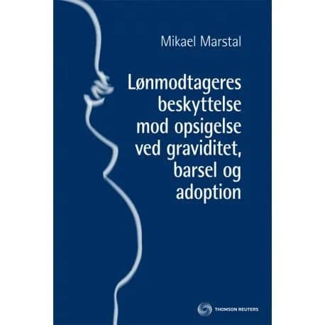 Työntekijöiden irtisanomissuoja raskauden, äitiyden ja adoption aikana | Mikael Marstal | Kieli: Tanska