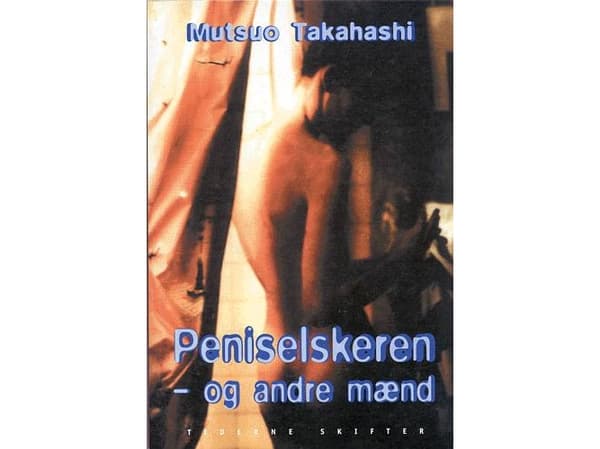Peniksen rakastaja - ja muita miehiä | Mutsuo Takahashi | Kieli: Tanska