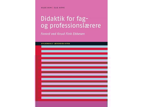 Didaktiikkaa aineen- ja ammatillisille opettajille | Hilde Hiim;Else Hippe | Kieli: Tanska