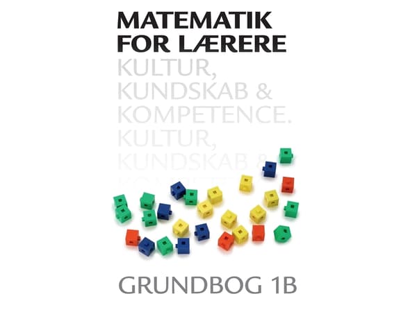 Matematik for lærere 1B, Kultur, kundskab og kompetence | Anna Jørgensen;Leif Ørsted Petersen;Hans Jørgen Beck;Thomas Kaas | Kieli: Tanska
