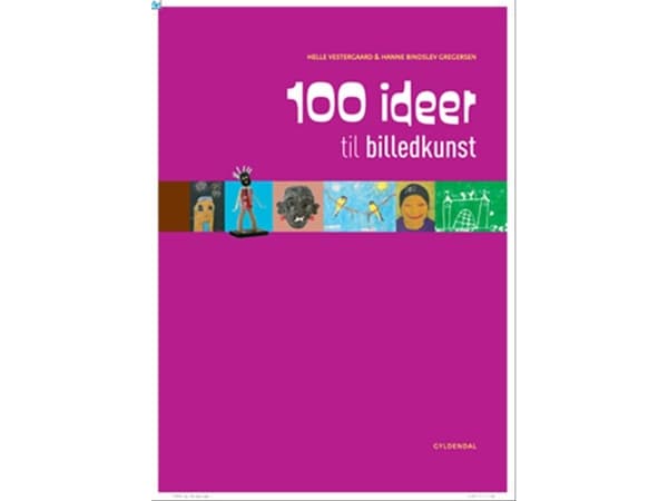 100 ideaa kuvataiteeseen | Hanne Bindslev Gregersen;Helle Vestergaard | Kieli: Tanska
