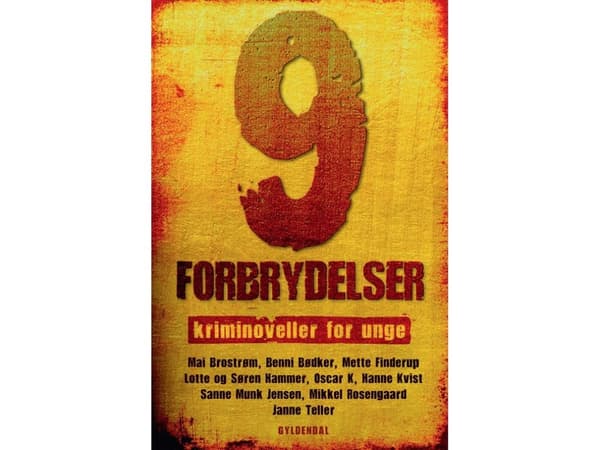 9 rikosta | Hanne Kvist;Ole Dalgaard;Benni Bødker;Mai Brostrøm;Janne Teller;Sanne Munk Jensen;Mikkel Rosengaard;Mette Finderup;Lotte Hammer;Søren Ham