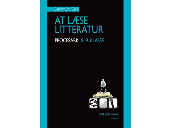 Sammen om AT LÆSE LITTERATUR. Mine procesark.8.-9.klasse | Ayoe Quist Henkel | Kieli: Tanska
