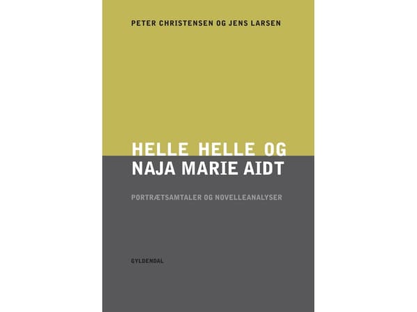 Helle Helle och Naja Marie Aidt: porträttsamtal och novellanalyser | Peter Christensen;Jens Larsen | Språk: Danska