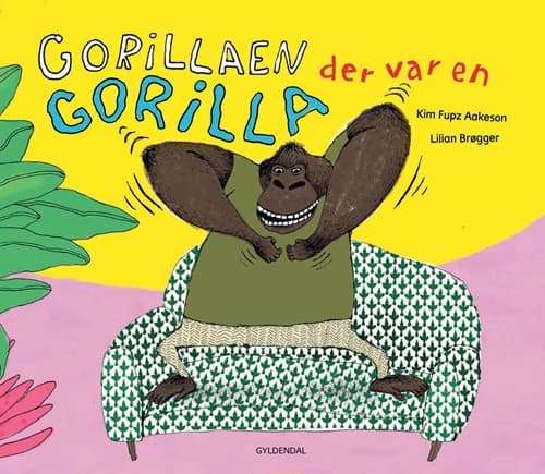 Gorillaen der var en gorilla | Kim Fupz Aakeson;Lilian Brøgger | Språk: Dansk