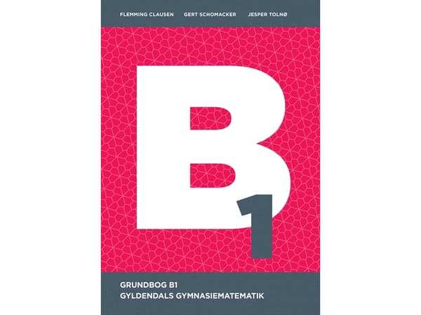Gyldendals Gymnasiematematik B1 - Grundbog | Flemming Clausen;Gert Schomacker;Jesper Tolnø | Kieli: Tanska