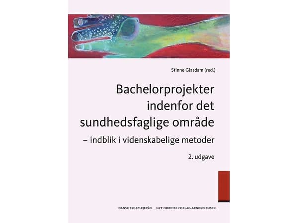 Bachelorprojekter indenfor det sundhedsfaglige område | Stinne Glasdam;Stine Bauer Nørby;Kirsten Beedholm;Ingrid Egerod;Kirsten Frederiksen;Birte Hed