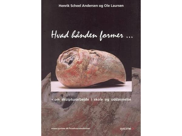 Hvad hånden former | Henrik Scheel Andersen;Ole Laursen | Språk: Danska